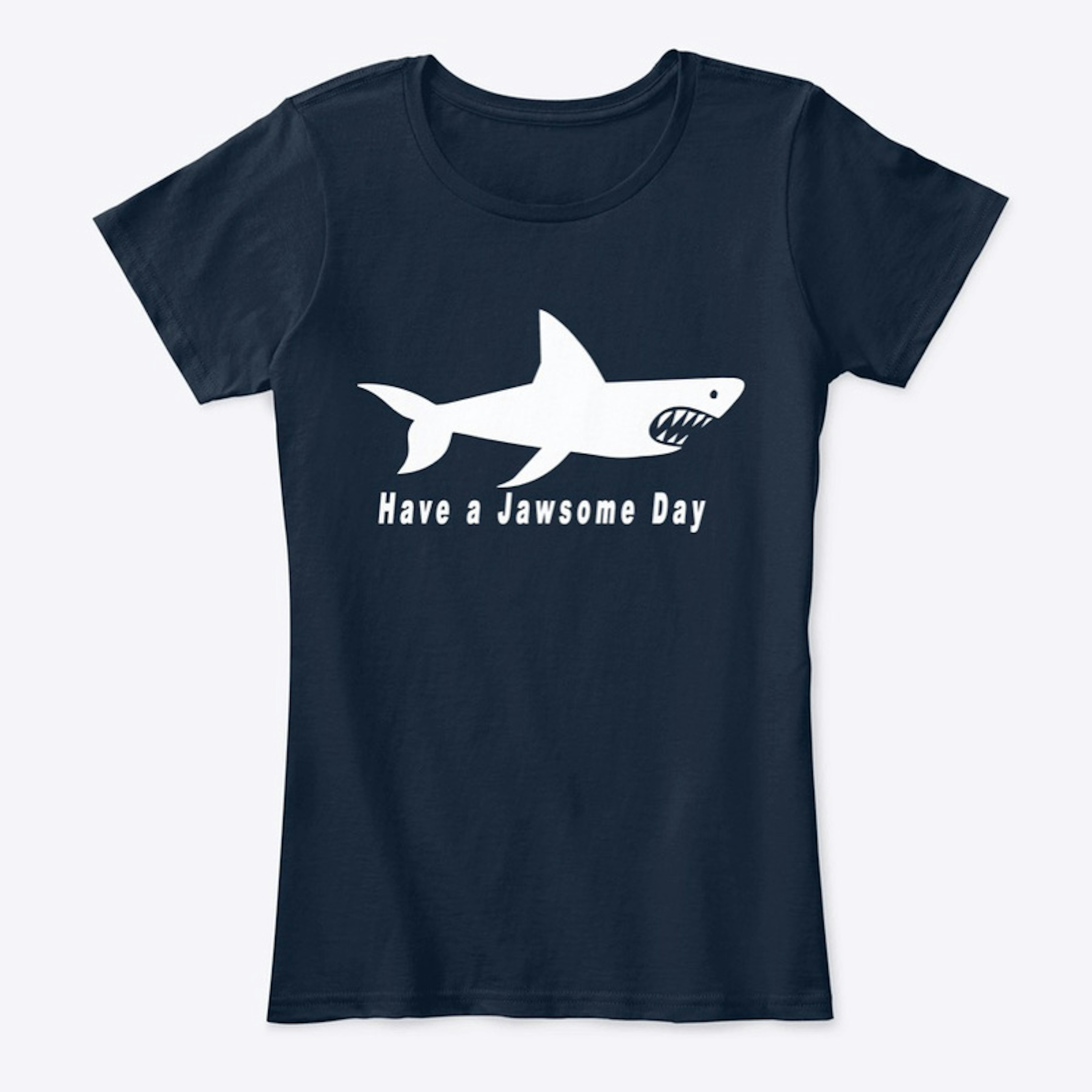 Have a Jawsome Day ( dark) Shark apparel