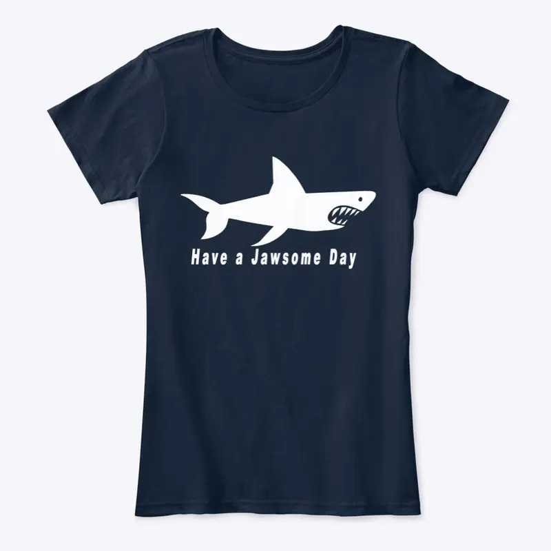 Have a Jawsome Day ( dark) Shark apparel